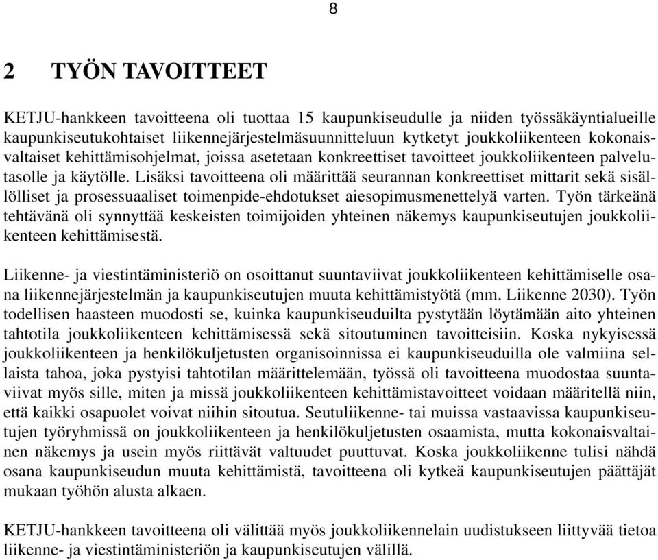 Lisäksi tavoitteena oli määrittää seurannan konkreettiset mittarit sekä sisällölliset ja prosessuaaliset toimenpide-ehdotukset aiesopimusmenettelyä varten.