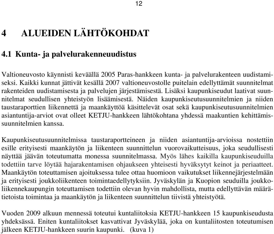 Lisäksi kaupunkiseudut laativat suunnitelmat seudullisen yhteistyön lisäämisestä.