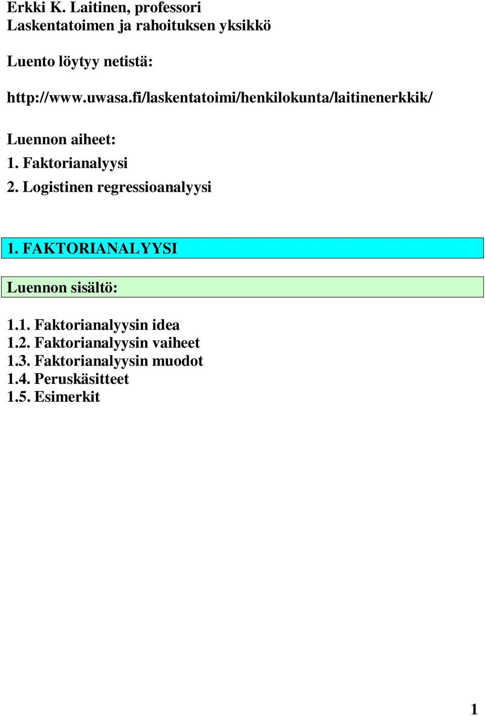 uwasa.fi/laskentatoimi/henkilokunta/laitinenerkkik/ Luennon aiheet: 1. Faktorianalyysi 2.