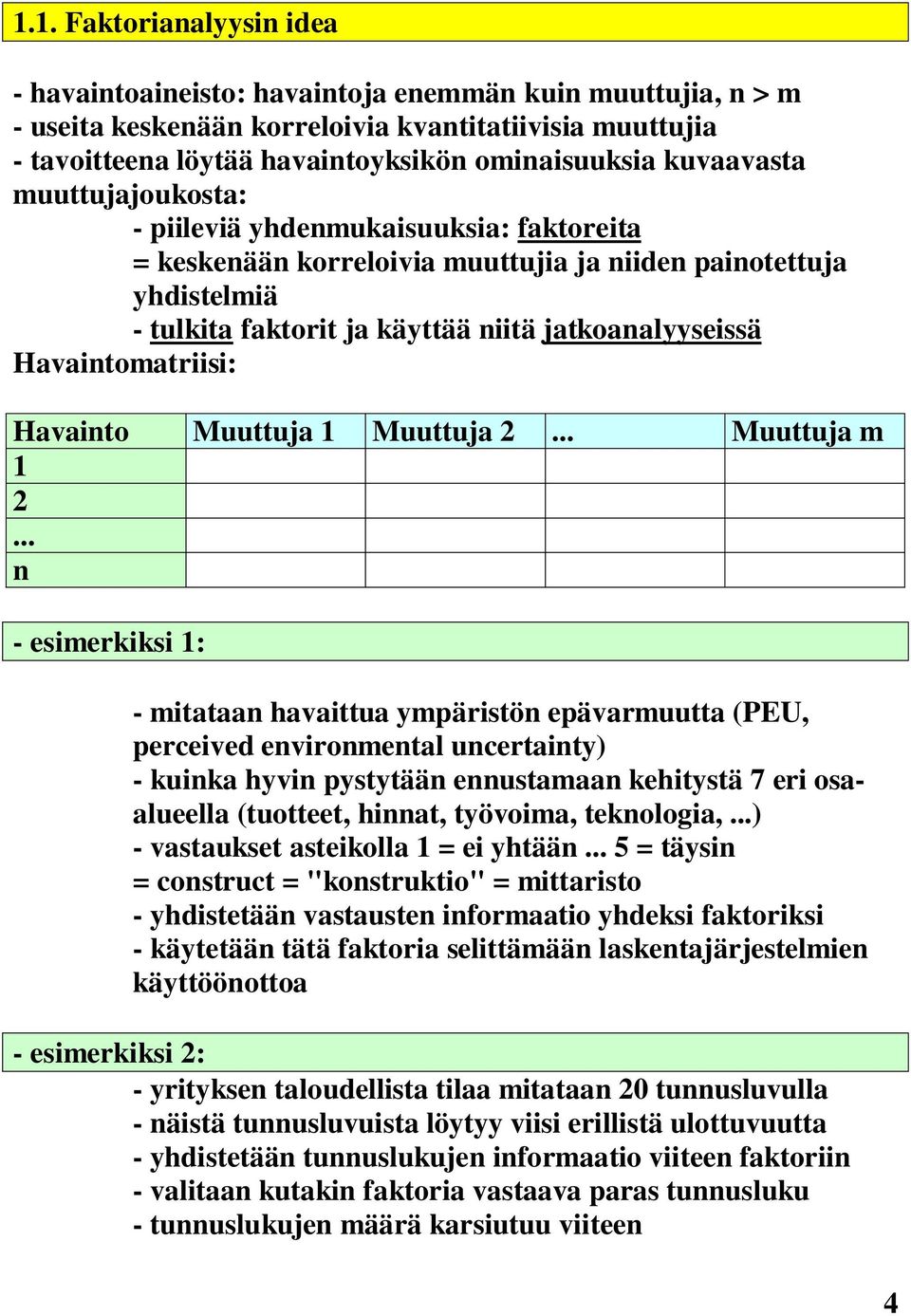 Havaintomatriisi: Havainto Muuttuja 1 Muuttuja 2... Muuttuja m 1 2.