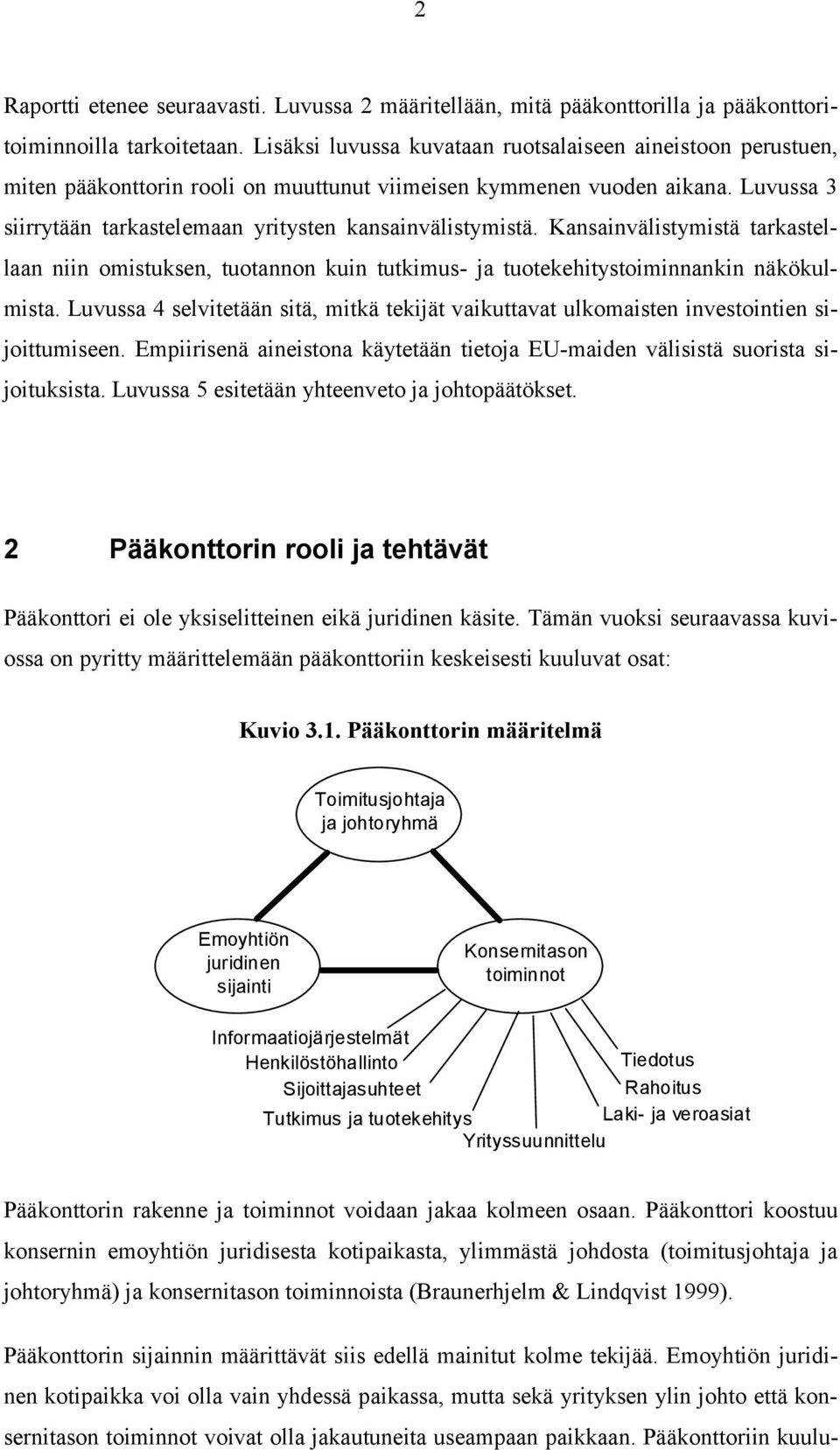 Kansainvälistymistä tarkastellaan niin omistuksen, tuotannon kuin tutkimus- ja tuotekehitystoiminnankin näkökulmista.