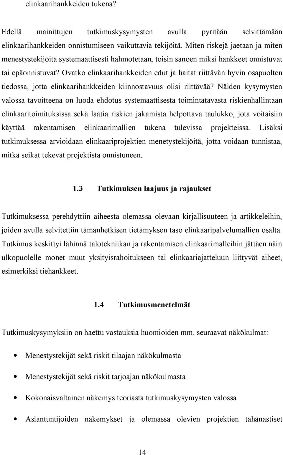 Ovatko elinkaarihankkeiden edut ja haitat riittävän hyvin osapuolten tiedossa, jotta elinkaarihankkeiden kiinnostavuus olisi riittävää?