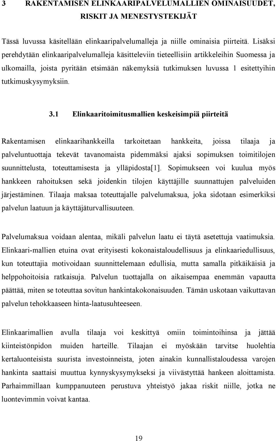 tutkimuskysymyksiin. 3.