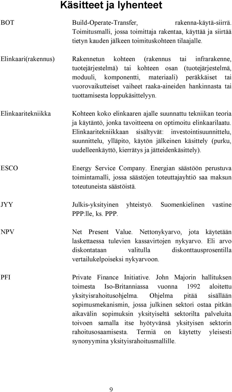 raaka aineiden hankinnasta tai tuottamisesta loppukäsittelyyn.