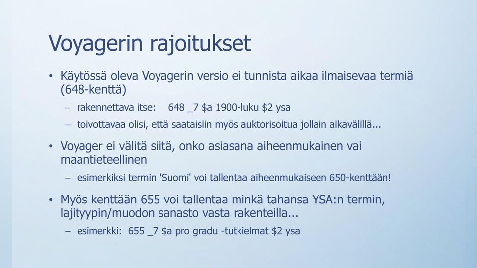 .. Voyager ei välitä siitä, onko asiasana aiheenmukainen vai maantieteellinen esimerkiksi termin 'Suomi' voi tallentaa