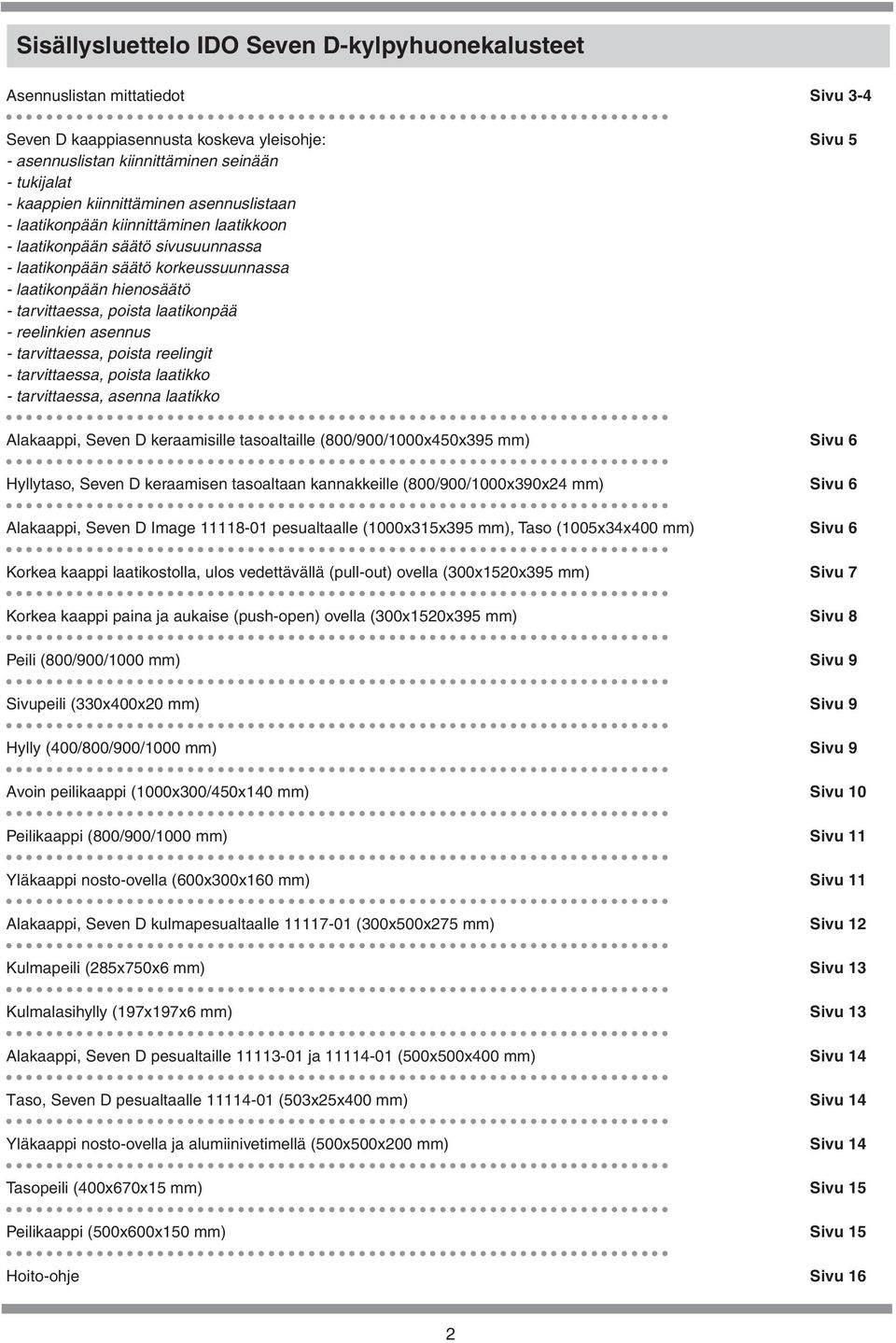 reelinkien asennus - tarvittaessa, poista reelingit - tarvittaessa, poista laatikko - tarvittaessa, asenna laatikko lakaappi, Seven D keraamisille tasoaltaille (800/900/1000x450x395 mm) Hyllytaso,