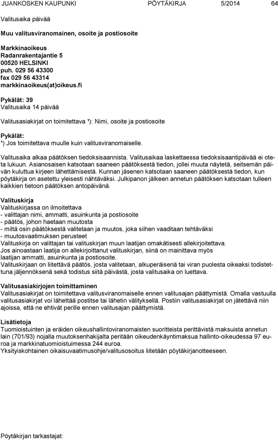 fi Pykälät: 39 Valitusaika 14 päivää Valitusasiakirjat on toimitettava ¹): Nimi, osoite ja postiosoite Pykälät: ¹) Jos toimitettava muulle kuin valitusviranomaiselle.