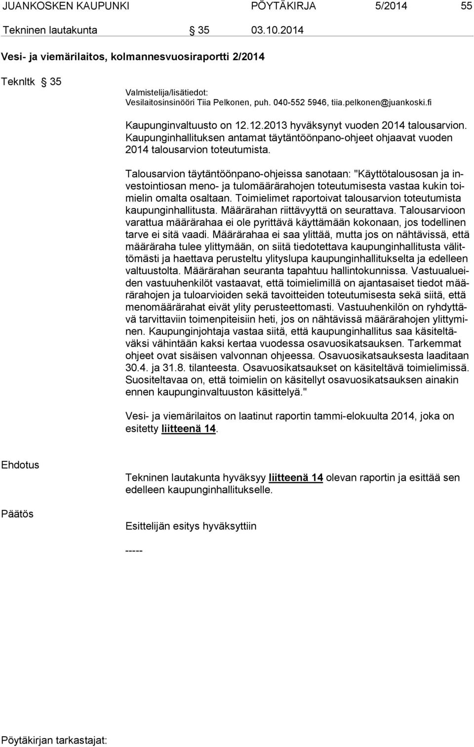 fi Kaupunginvaltuusto on 12.12.2013 hyväksynyt vuoden 2014 talousarvion. Kaupunginhallituksen antamat täytäntöönpano-ohjeet ohjaavat vuoden 2014 talousarvion toteutumista.