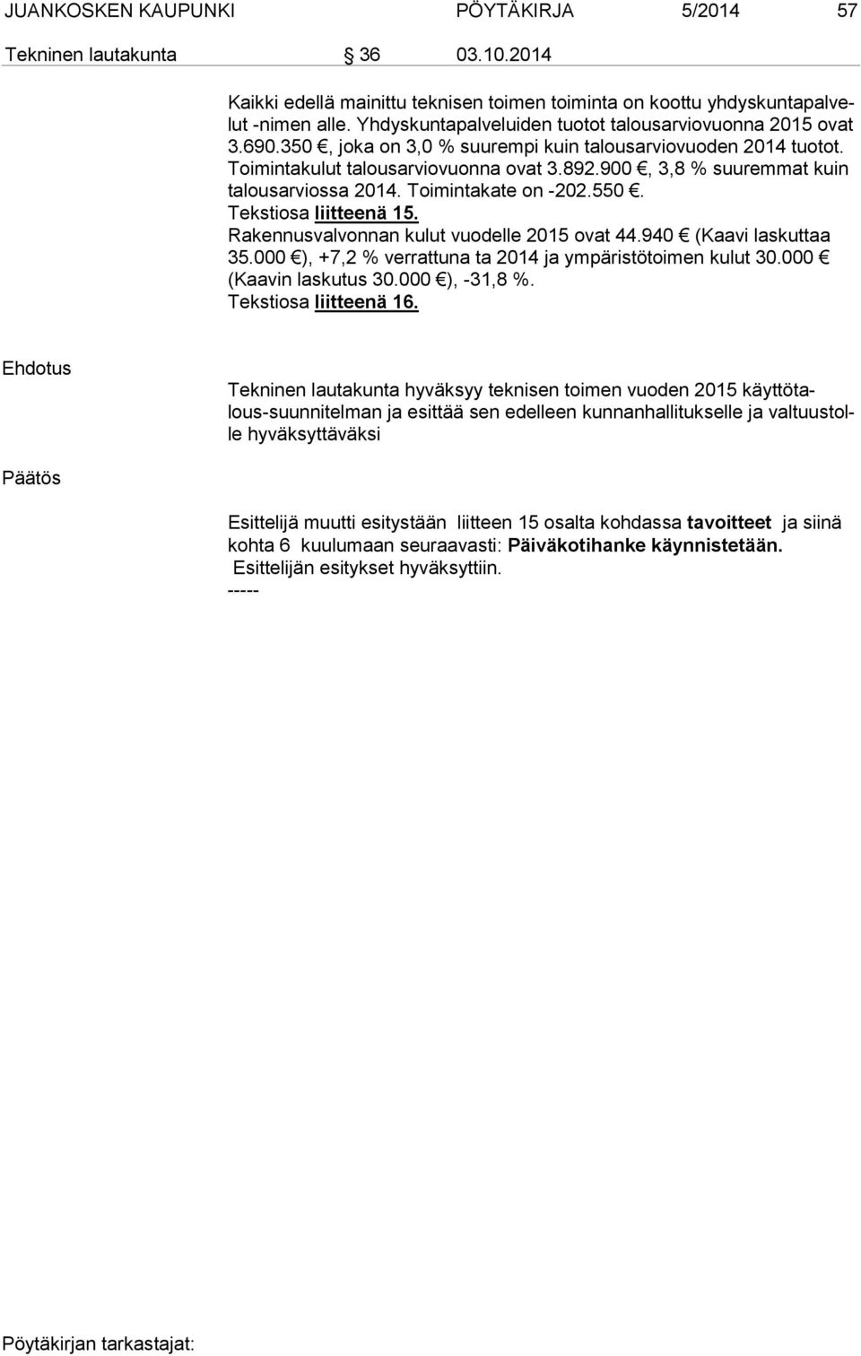 900, 3,8 % suuremmat kuin talousarviossa 2014. Toimintakate on -202.550. Tekstiosa liitteenä 15. Rakennusvalvonnan kulut vuodelle 2015 ovat 44.940 (Kaavi laskuttaa 35.