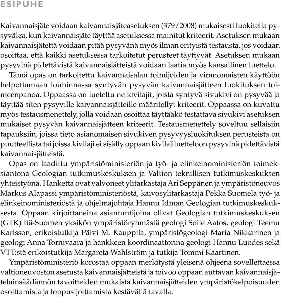 Asetuksen mukaan pysyvinä pidettävistä kaivannaisjätteistä voidaan laatia myös kansallinen luettelo.