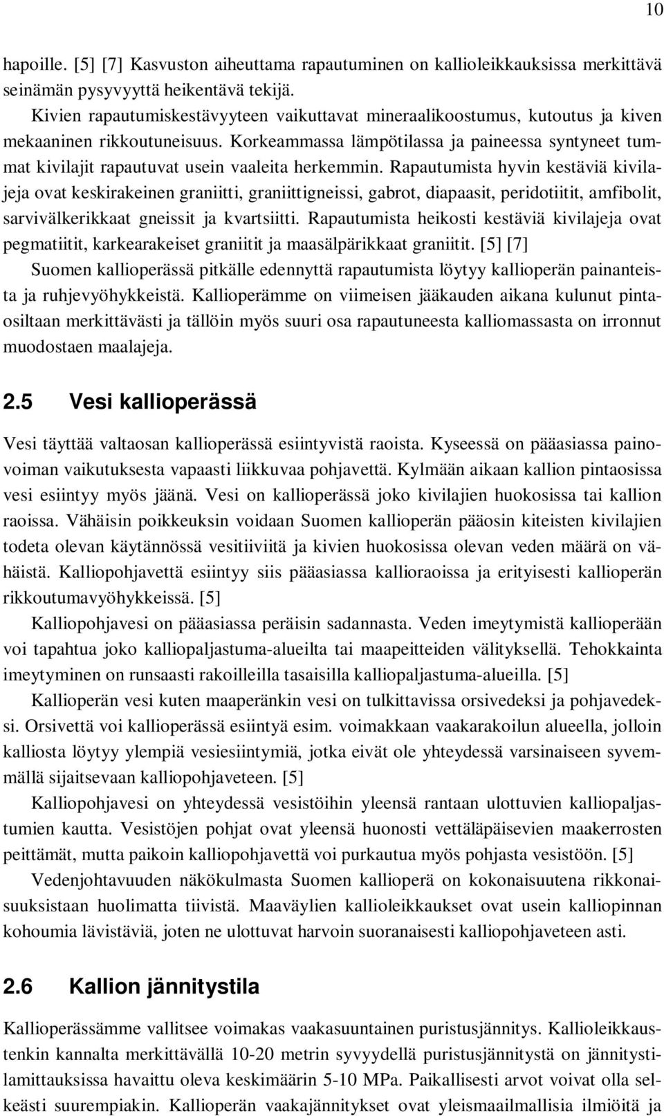 Korkeammassa lämpötilassa ja paineessa syntyneet tummat kivilajit rapautuvat usein vaaleita herkemmin.