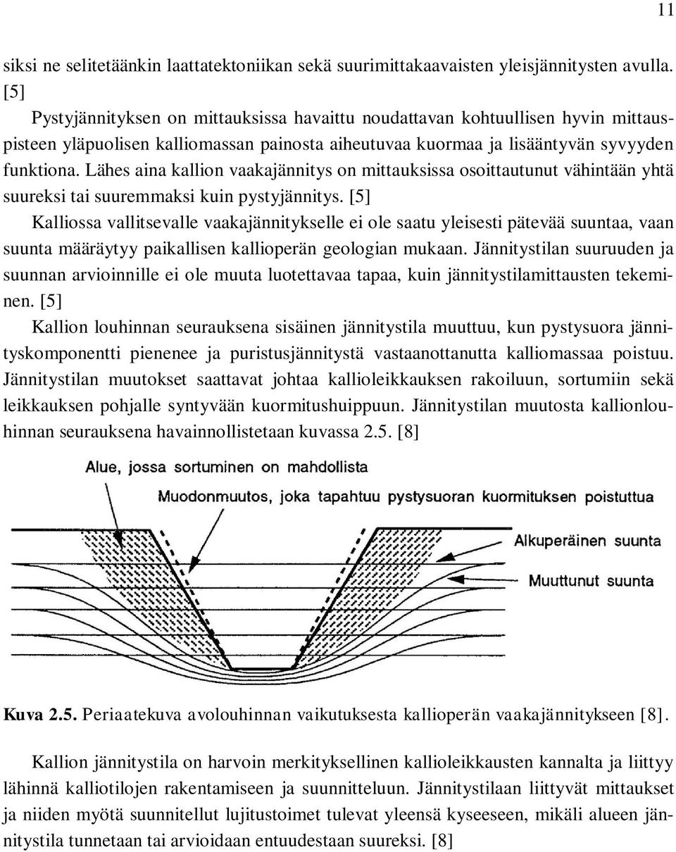 Lähes aina kallion vaakajännitys on mittauksissa osoittautunut vähintään yhtä suureksi tai suuremmaksi kuin pystyjännitys.