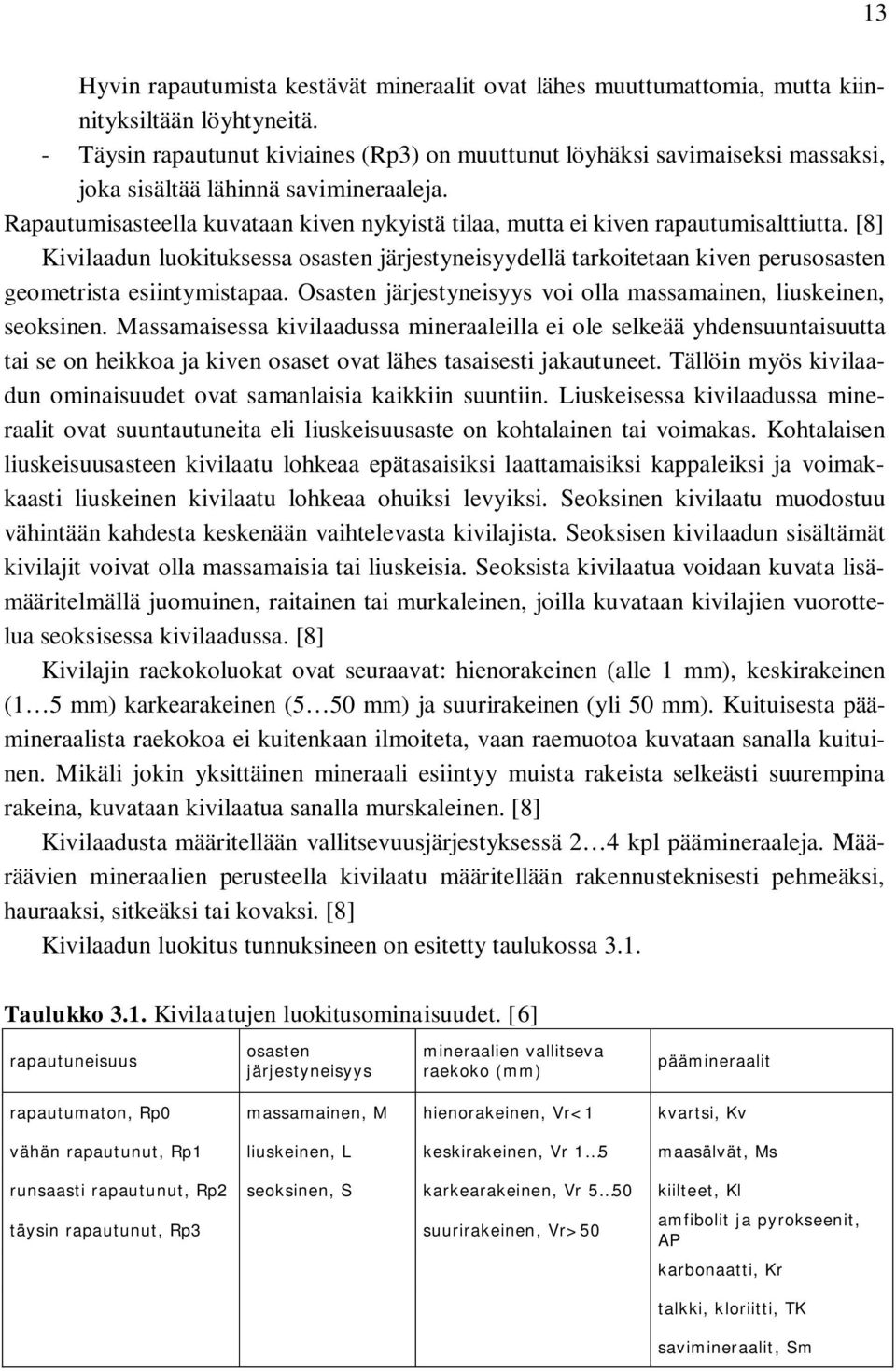 Rapautumisasteella kuvataan kiven nykyistä tilaa, mutta ei kiven rapautumisalttiutta.