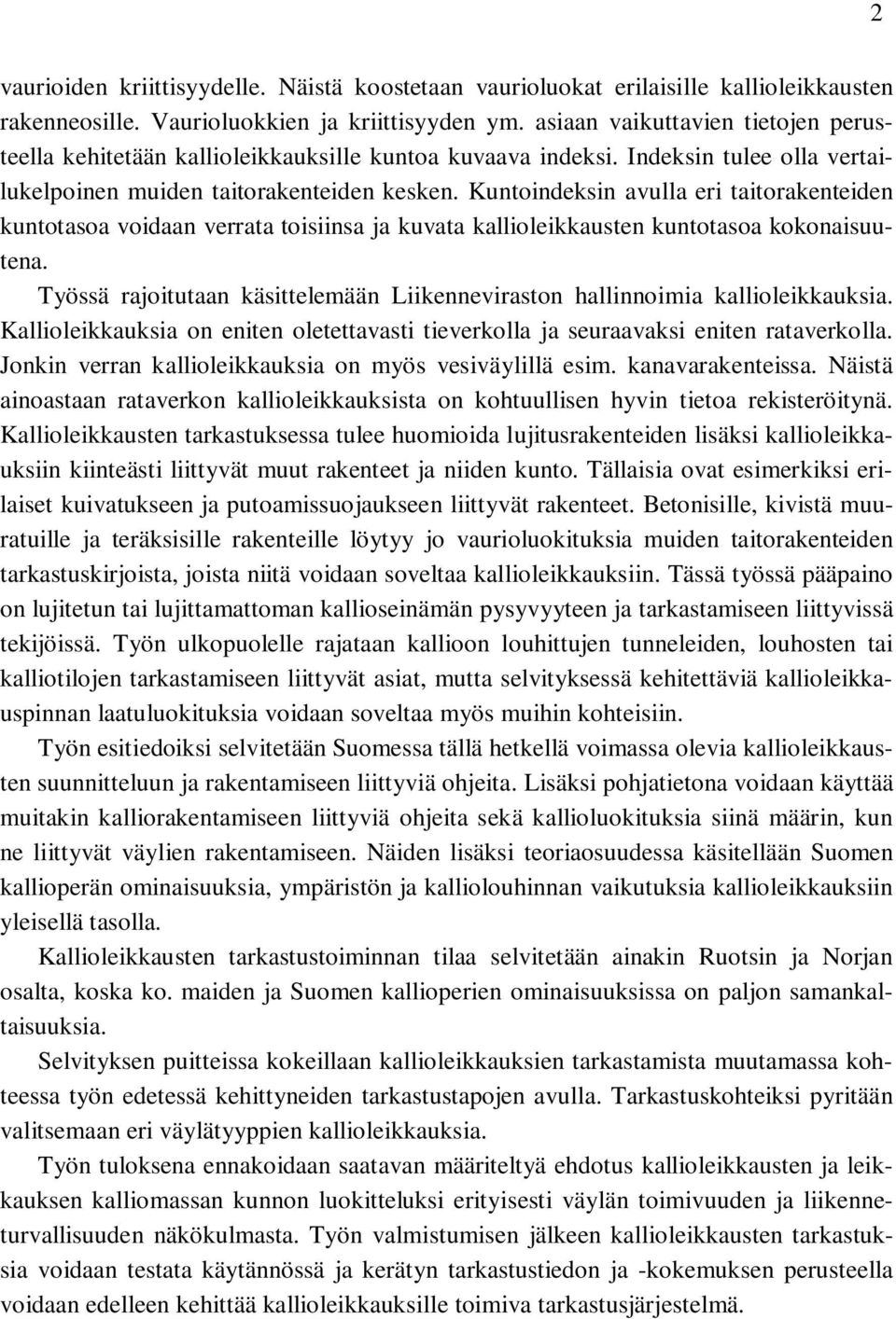 Kuntoindeksin avulla eri taitorakenteiden kuntotasoa voidaan verrata toisiinsa ja kuvata kallioleikkausten kuntotasoa kokonaisuutena.