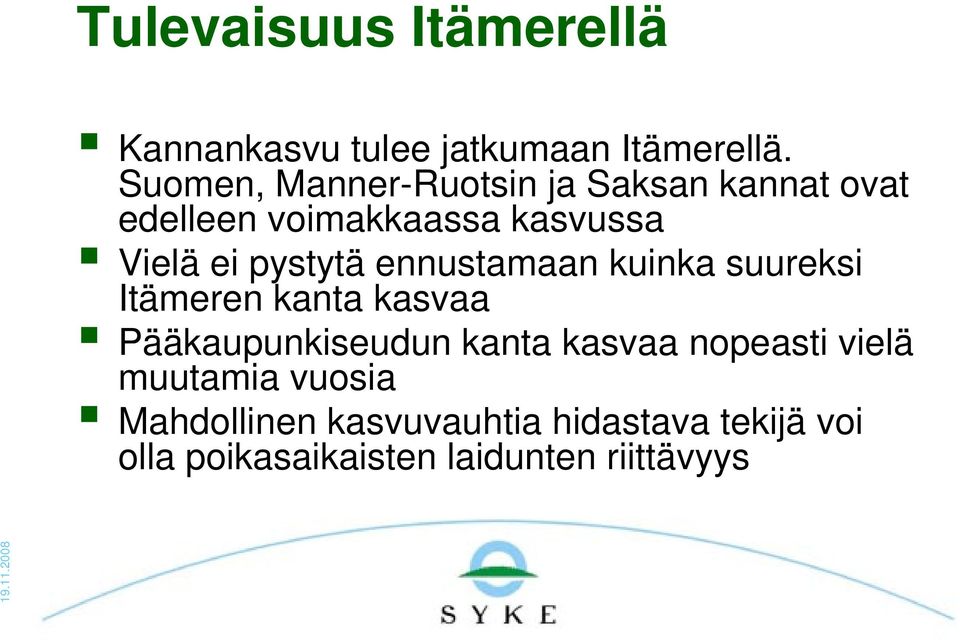 pystytä ennustamaan kuinka suureksi Itämeren kanta kasvaa Pääkaupunkiseudun kanta kasvaa