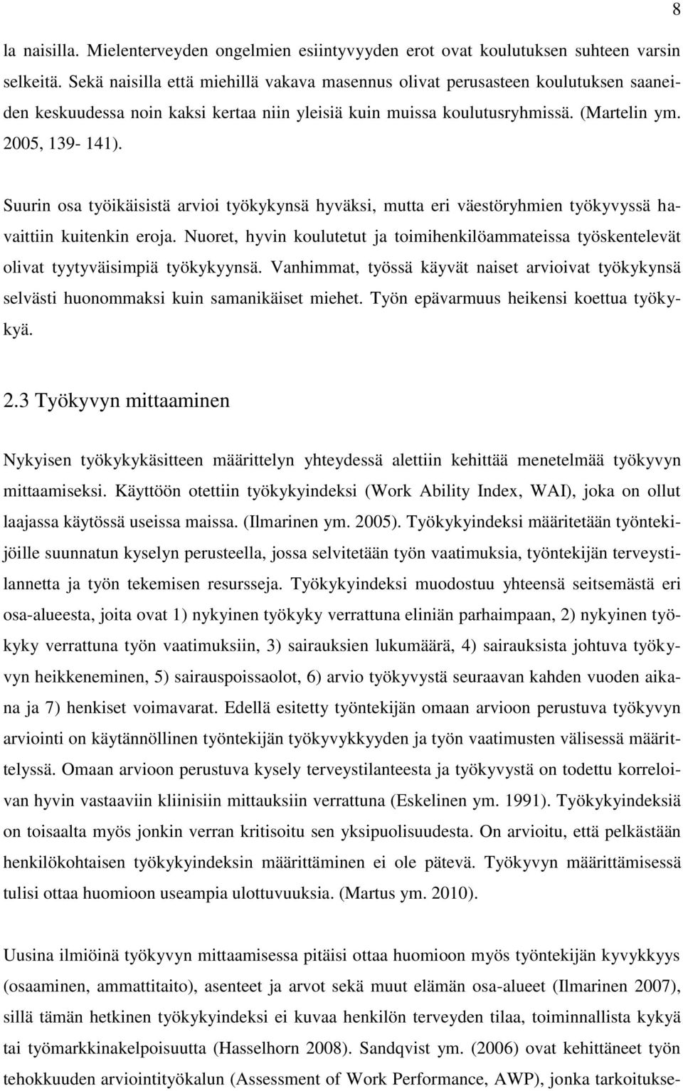 Suurin osa työikäisistä arvioi työkykynsä hyväksi, mutta eri väestöryhmien työkyvyssä havaittiin kuitenkin eroja.