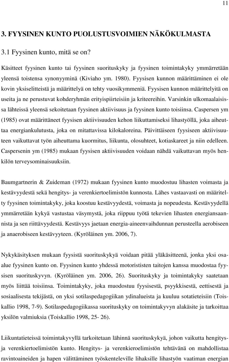 Fyysisen kunnon määrittäminen ei ole kovin yksiselitteistä ja määrittelyä on tehty vuosikymmeniä.