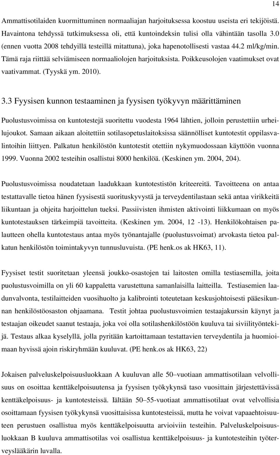 Poikkeusolojen vaatimukset ovat vaativammat. (Tyyskä ym. 2010). 3.