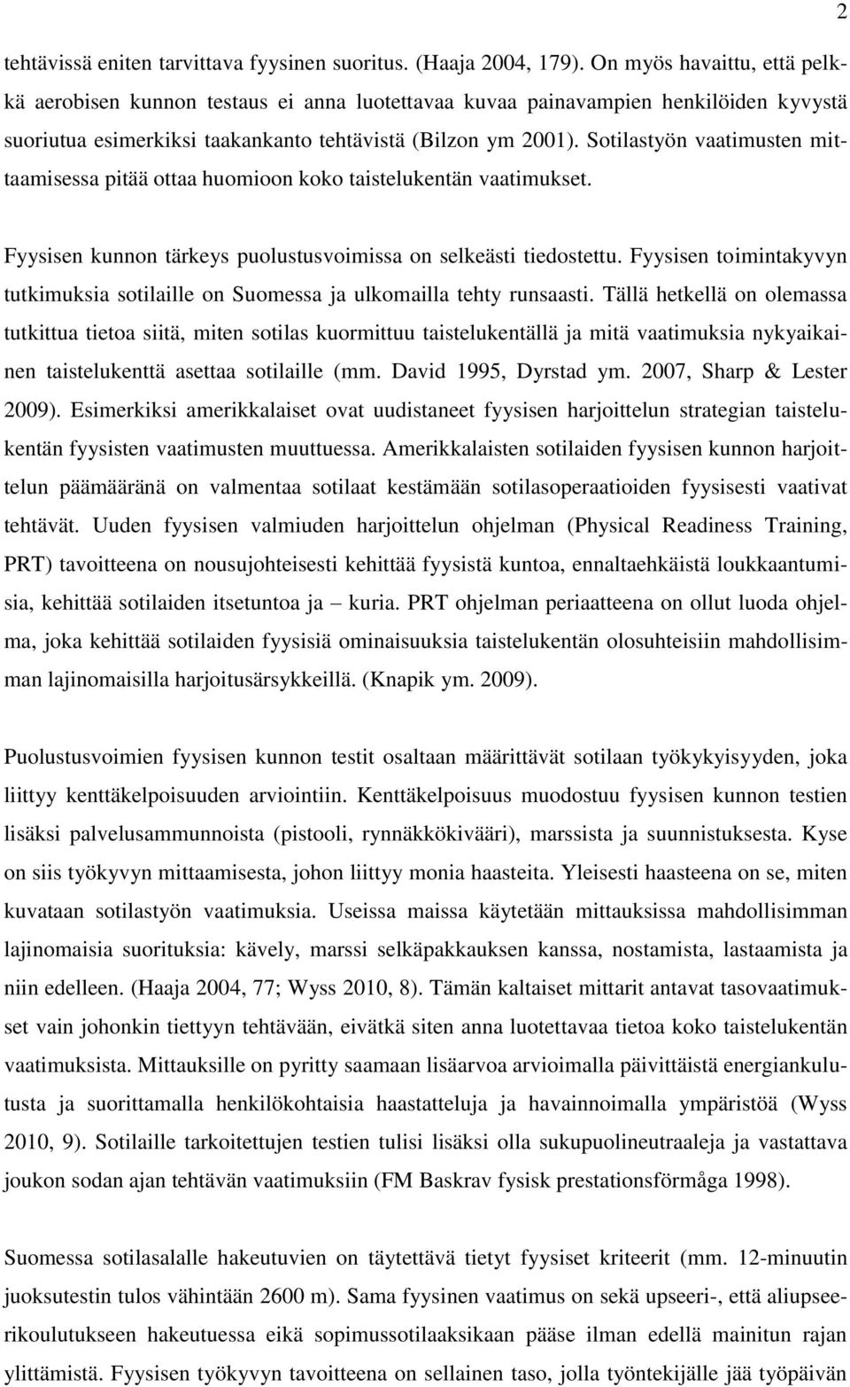 Sotilastyön vaatimusten mittaamisessa pitää ottaa huomioon koko taistelukentän vaatimukset. Fyysisen kunnon tärkeys puolustusvoimissa on selkeästi tiedostettu.