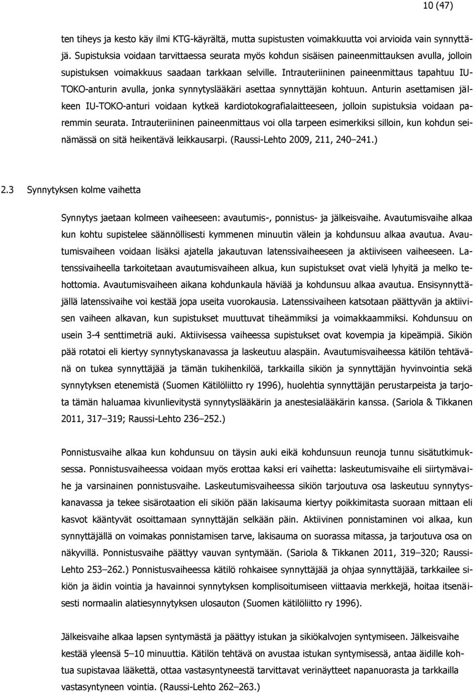 Intrauteriininen paineenmittaus tapahtuu IU- TOKO-anturin avulla, jonka synnytyslääkäri asettaa synnyttäjän kohtuun.