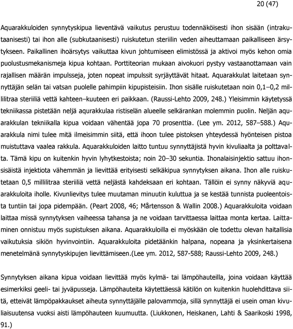 Porttiteorian mukaan aivokuori pystyy vastaanottamaan vain rajallisen määrän impulsseja, joten nopeat impulssit syrjäyttävät hitaat.