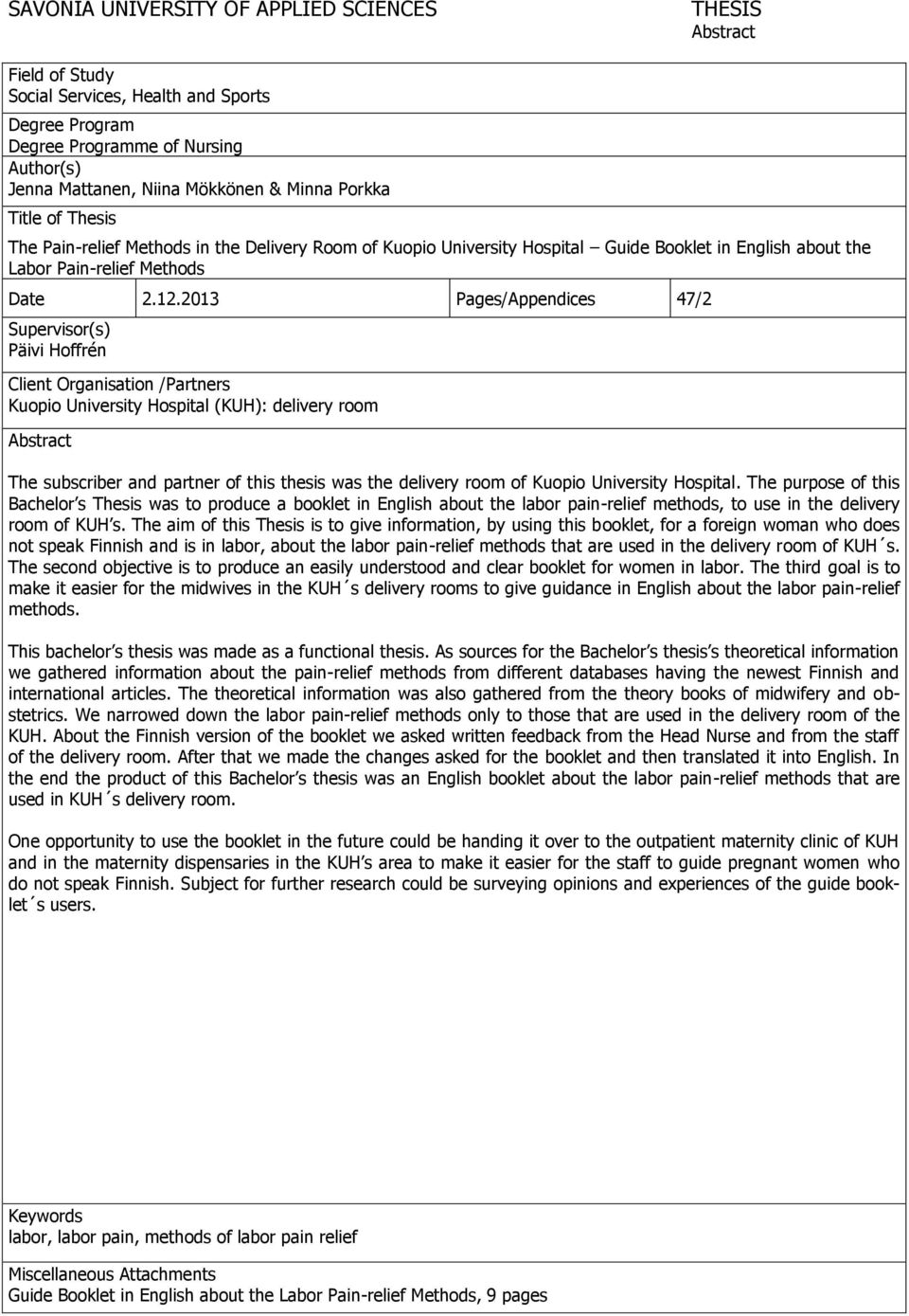 2013 Pages/Appendices 47/2 Supervisor(s) Päivi Hoffrén Client Organisation /Partners Kuopio University Hospital (KUH): delivery room Abstract The subscriber and partner of this thesis was the