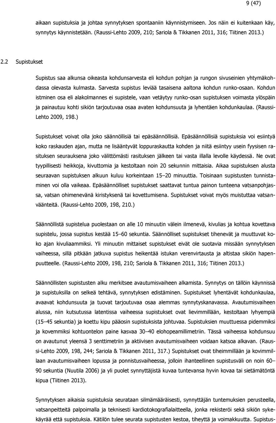 Kohdun istminen osa eli alakolmannes ei supistele, vaan vetäytyy runko-osan supistuksen voimasta ylöspäin ja painautuu kohti sikiön tarjoutuvaa osaa avaten kohdunsuuta ja lyhentäen kohdunkaulaa.