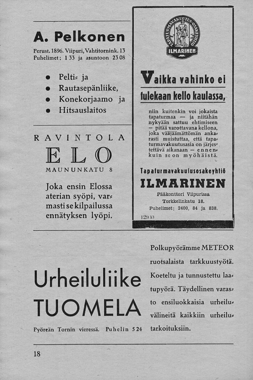 ehtimiseen varottavana kellona, joka vääjäämättömän anka» rasti muistuttaa, että tapa* turmavakuutusasia on järjes* tettävä aikanaan ennen» kuin se on myöhäistä.