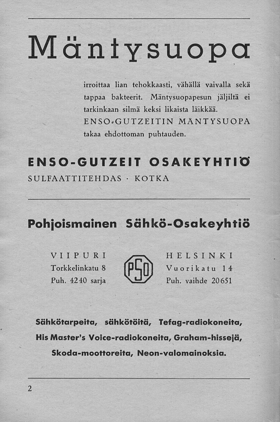 ENSO-GUTZEIT OSAKEYHTIÖ SULFAATTITEHDAS KOTKA Pohjoismainen Sähkö-Osakeyhtiö VIIPURI Torkkelinkatu 8 Puh.