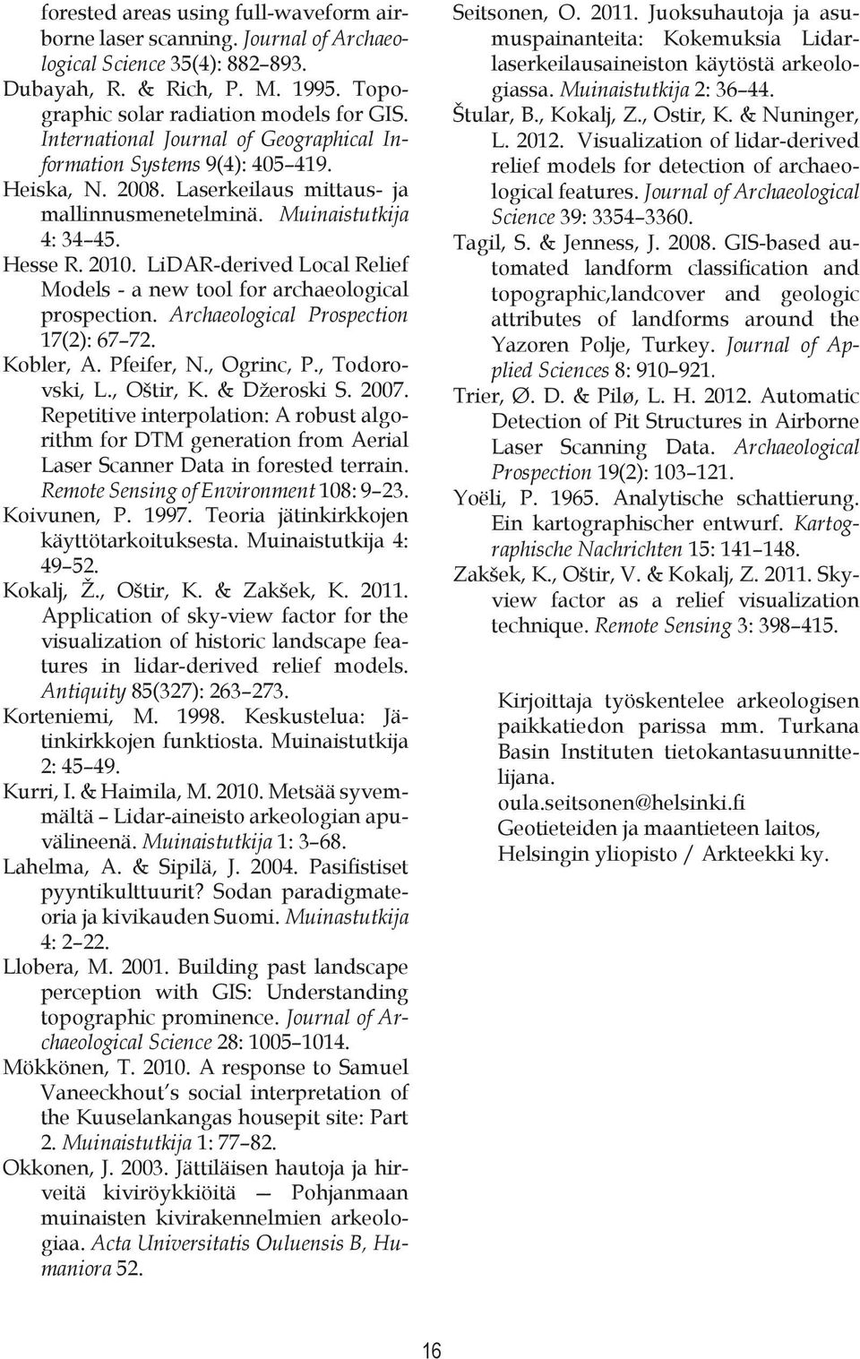 LiDAR-derived Local Relief Models - a new tool for archaeological prospection. Archaeological Prospection 17(2): 67 72. Kobler, A. Pfeifer, N., Ogrinc, P., Todorovski, L., Oštir, K. & Džeroski S.