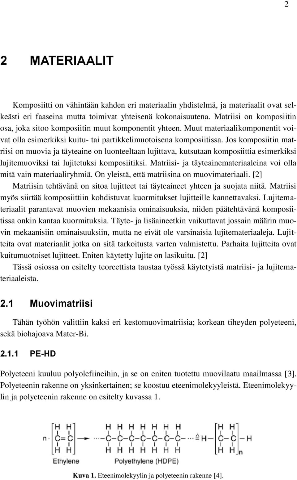 Jos komposiitin matriisi on muovia ja täyteaine on luonteeltaan lujittava, kutsutaan komposiittia esimerkiksi lujitemuoviksi tai lujitetuksi komposiitiksi.