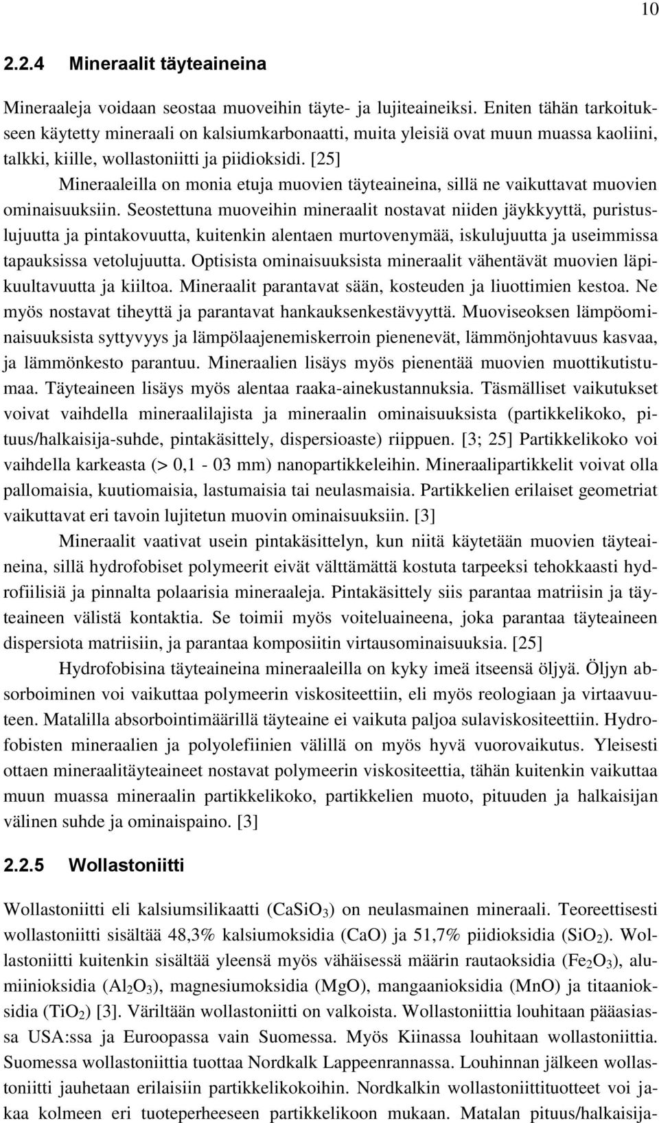 [25] Mineraaleilla on monia etuja muovien täyteaineina, sillä ne vaikuttavat muovien ominaisuuksiin.