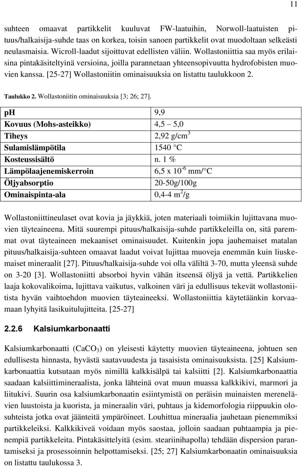 [25-27] Wollastoniitin ominaisuuksia on listattu taulukkoon 2. Taulukko 2. Wollastoniitin ominaisuuksia [3; 26; 27].