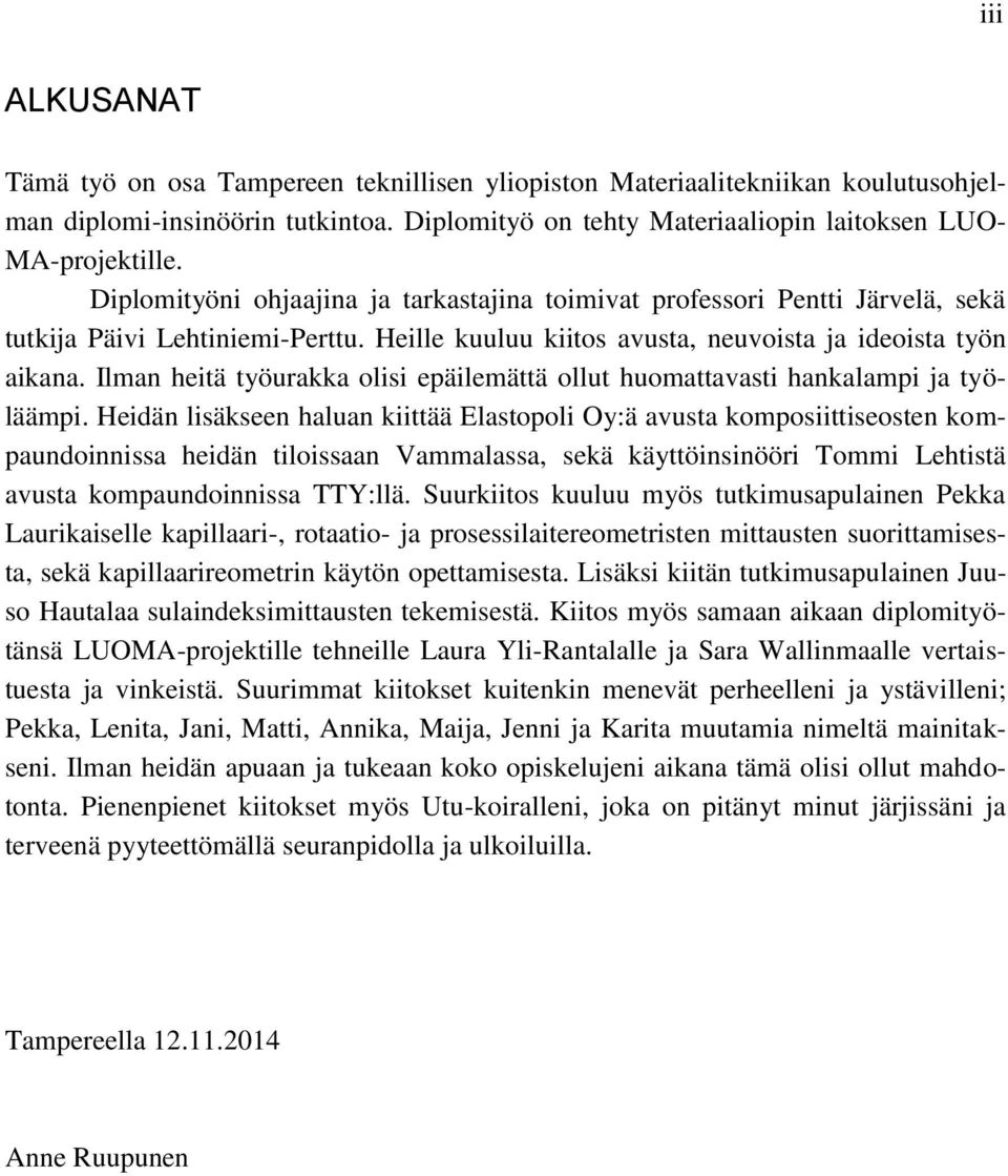 Ilman heitä työurakka olisi epäilemättä ollut huomattavasti hankalampi ja työläämpi.