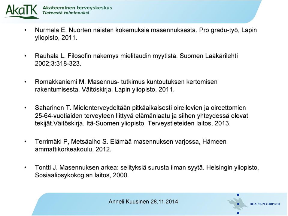 Mielenterveydeltään pitkäaikaisesti oireilevien ja oireettomien 25-64-vuotiaiden terveyteen liittyvä elämänlaatu ja siihen yhteydessä olevat tekijät.väitöskirja.