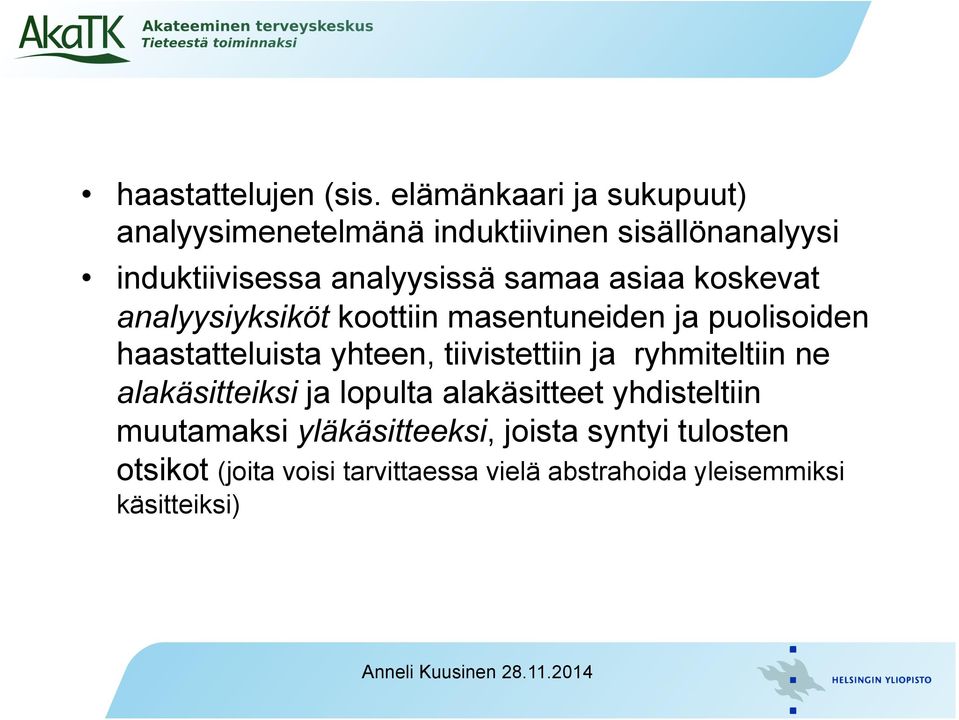 samaa asiaa koskevat analyysiyksiköt koottiin masentuneiden ja puolisoiden haastatteluista yhteen,