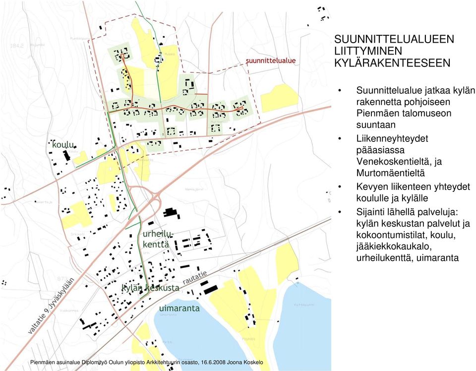 koululle ja kylälle Sijainti lähellä palveluja: kylän keskustan palvelut ja kokoontumistilat, koulu,