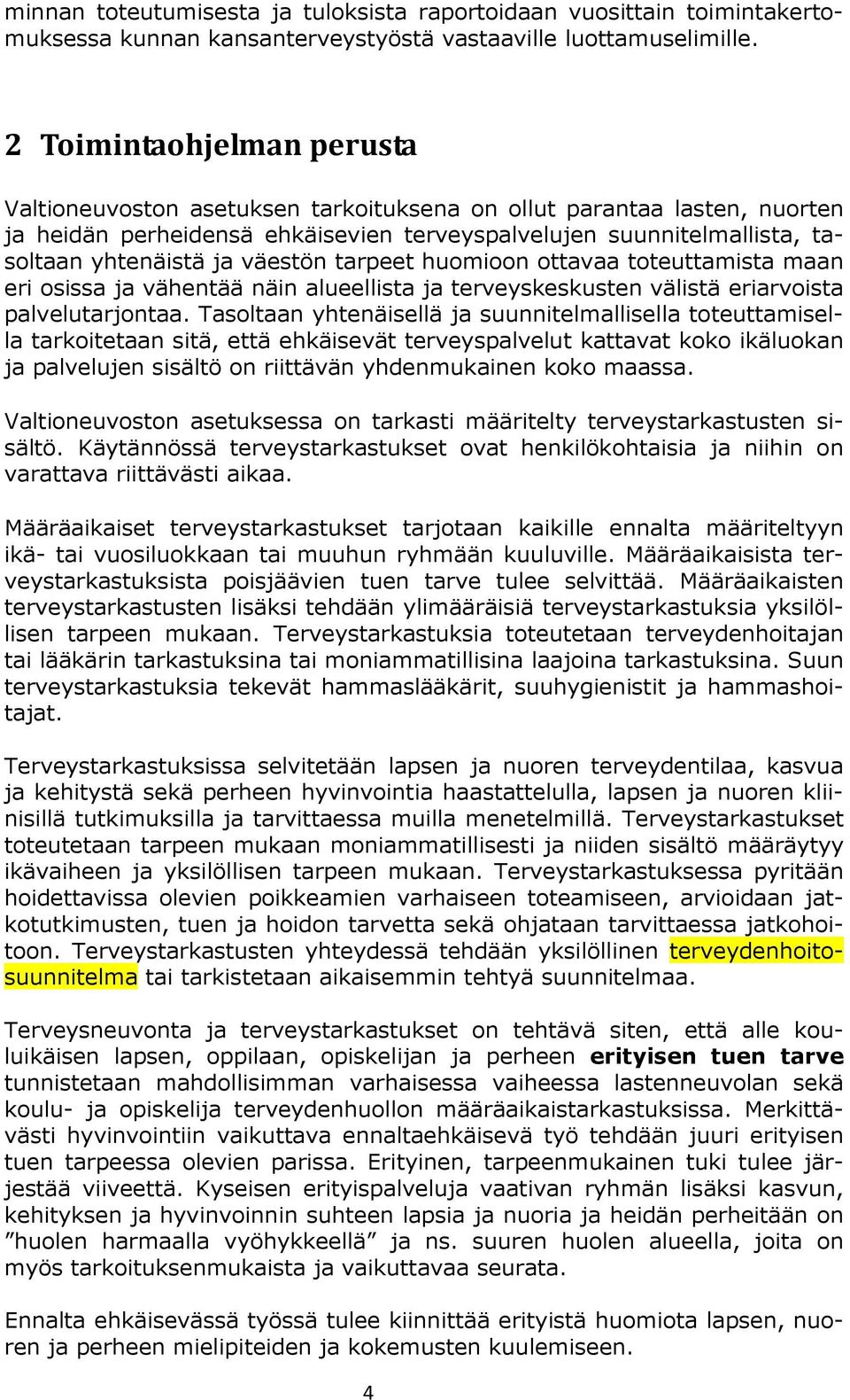 väestön tarpeet huomioon ottavaa toteuttamista maan eri osissa ja vähentää näin alueellista ja terveyskeskusten välistä eriarvoista palvelutarjontaa.