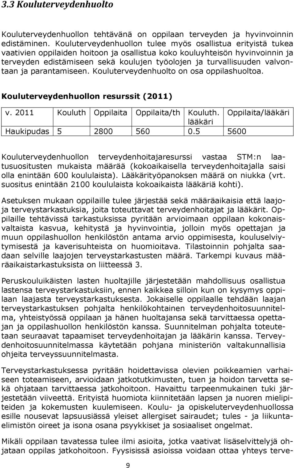 turvallisuuden valvontaan ja parantamiseen. Kouluterveydenhuolto on osa oppilashuoltoa. Kouluterveydenhuollon resurssit (2011) v. 2011 Kouluth Oppilaita Oppilaita/th Kouluth.