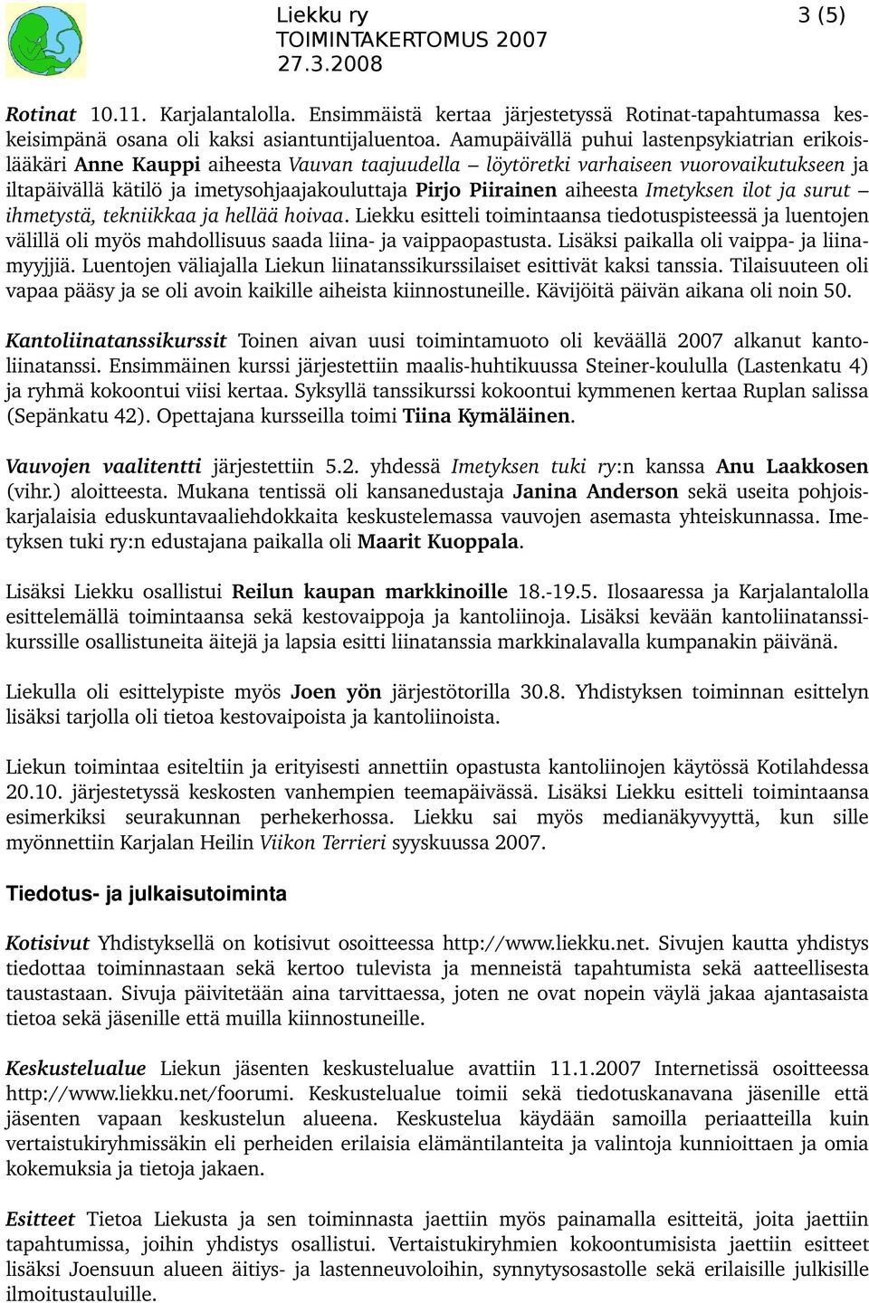 aiheesta Imetyksen ilot ja surut ihmetystä, tekniikkaa ja hellää hoivaa. Liekku esitteli toimintaansa tiedotuspisteessä ja luentojen välillä oli myös mahdollisuus saada liina ja vaippaopastusta.