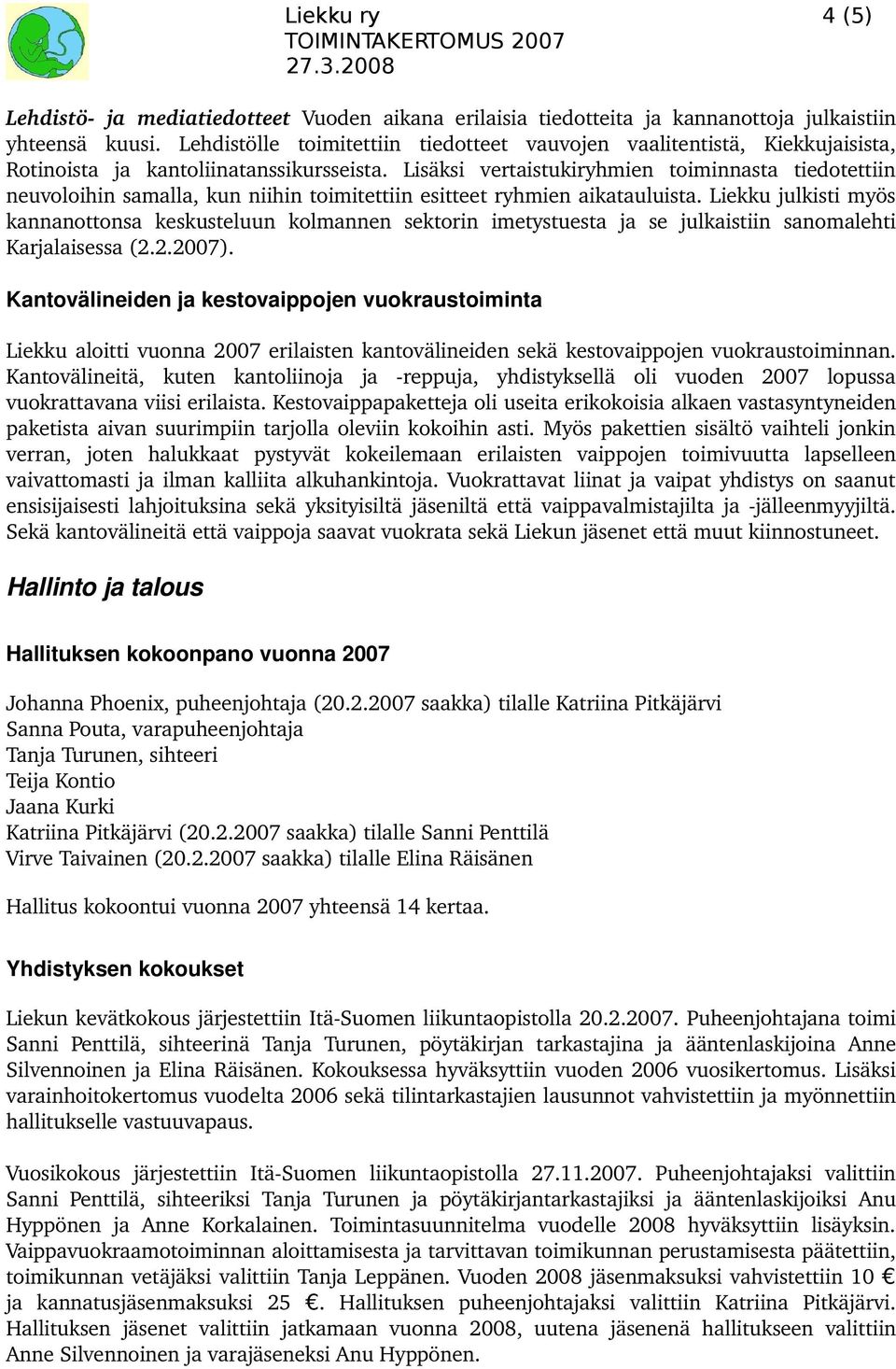 Lisäksi vertaistukiryhmien toiminnasta tiedotettiin neuvoloihin samalla, kun niihin toimitettiin esitteet ryhmien aikatauluista.