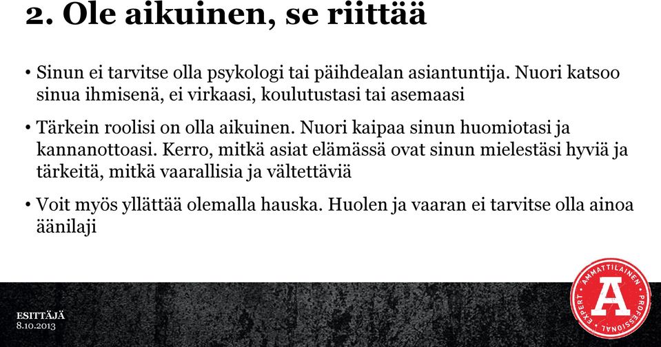 Nuori kaipaa sinun huomiotasi ja kannanottoasi.