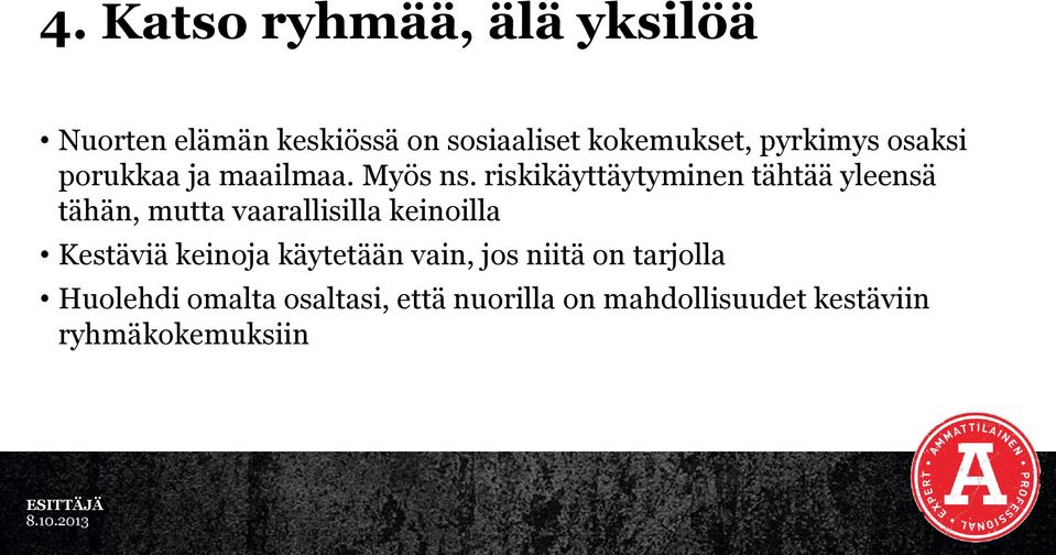 riskikäyttäytyminen tähtää yleensä tähän, mutta vaarallisilla keinoilla Kestäviä