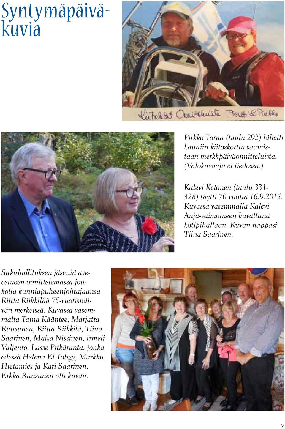 Sukuhallituksen jäseniä aveceineen onnittelemassa joukolla kunniapuheenjohtajaansa Riitta Riikkilää 75-vuotispäivän merkeissä.