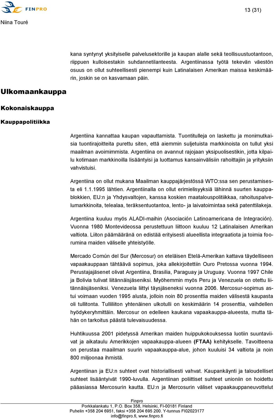 Ulkomaankauppa Kokonaiskauppa Kauppapolitiikka Argentiina kannattaa kaupan vapauttamista.