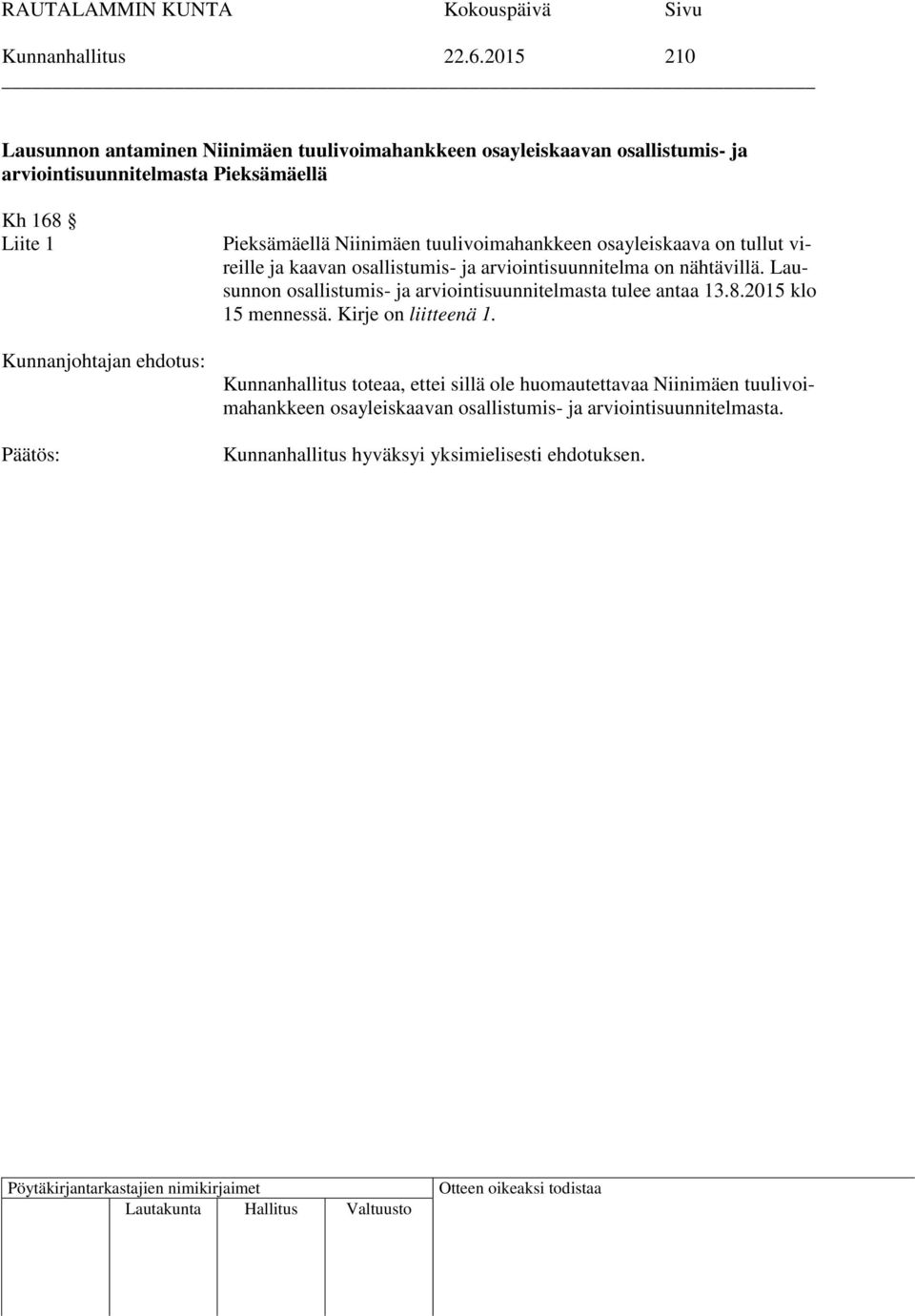 Liite 1 Pieksämäellä Niinimäen tuulivoimahankkeen osayleiskaava on tullut vireille ja kaavan osallistumis- ja arviointisuunnitelma on