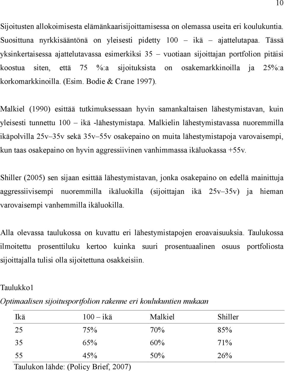 Bodie & Crane 1997). Malkiel (1990) esittää tutkimuksessaan hyvin samankaltaisen lähestymistavan, kuin yleisesti tunnettu 100 ikä -lähestymistapa.