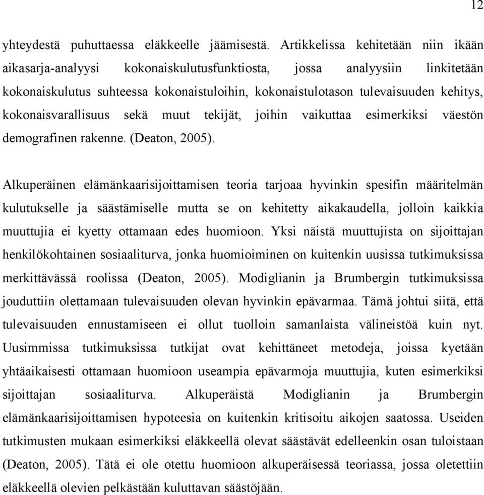 kokonaisvarallisuus sekä muut tekijät, joihin vaikuttaa esimerkiksi väestön demografinen rakenne. (Deaton, 2005).