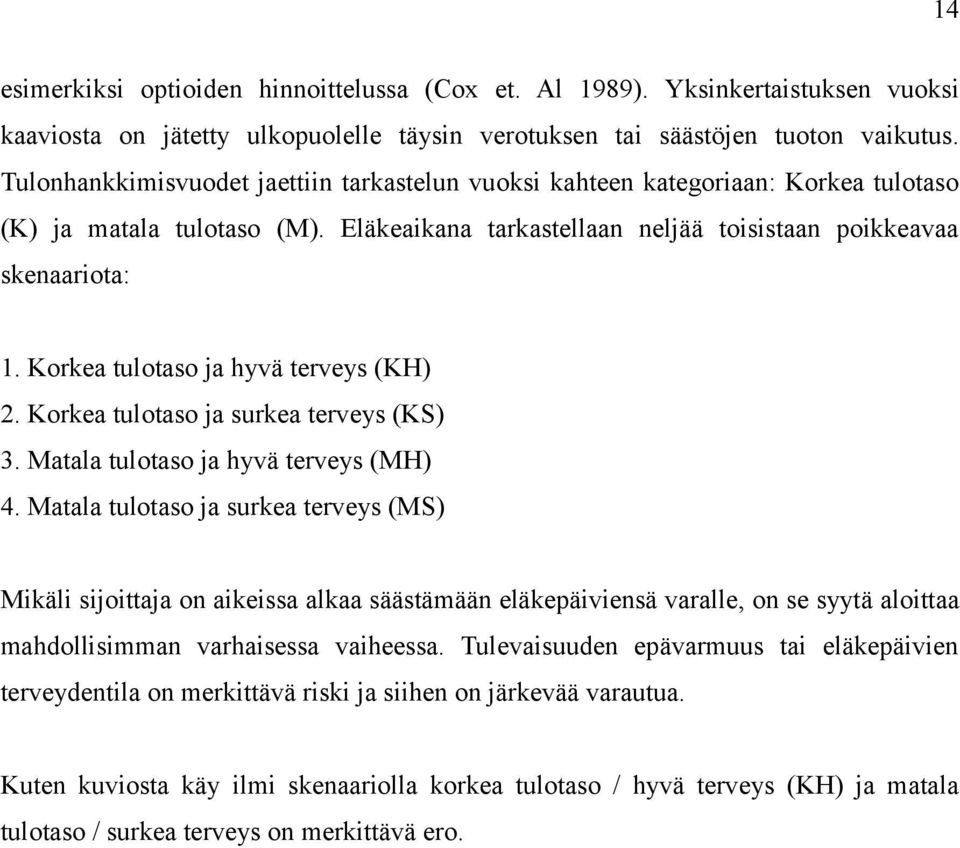 Korkea tulotaso ja hyvä terveys (KH) 2. Korkea tulotaso ja surkea terveys (KS) 3. Matala tulotaso ja hyvä terveys (MH) 4.