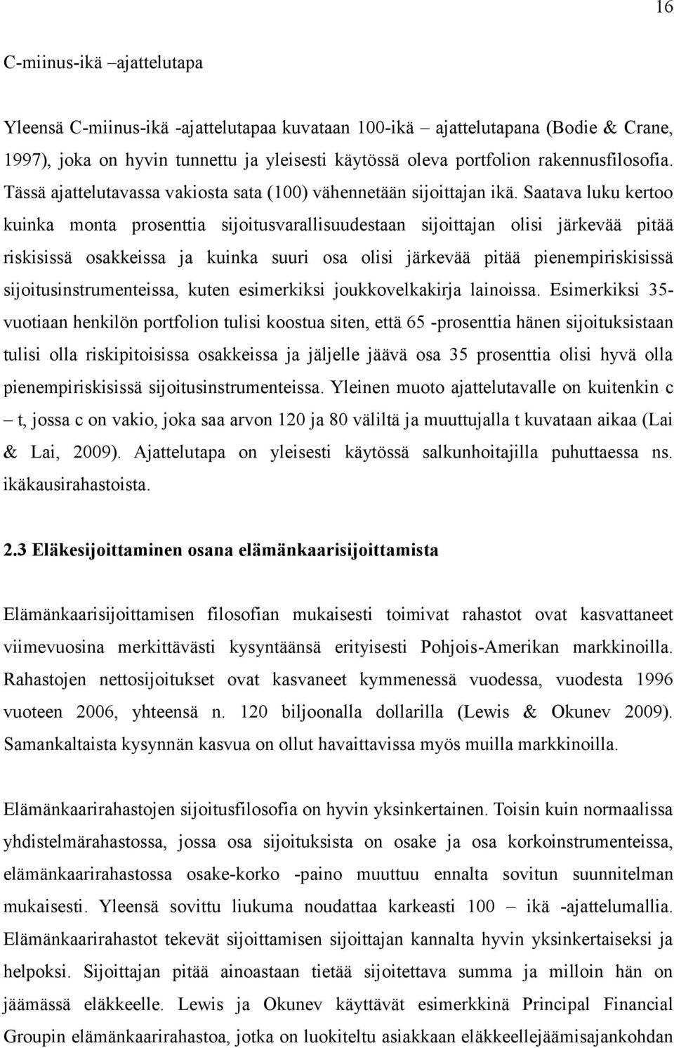 Saatava luku kertoo kuinka monta prosenttia sijoitusvarallisuudestaan sijoittajan olisi järkevää pitää riskisissä osakkeissa ja kuinka suuri osa olisi järkevää pitää pienempiriskisissä